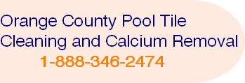 Orange County Pool Tile Cleaning and Calcium Removal
								1-888-346-2474